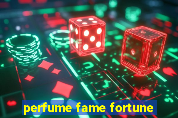 perfume fame fortune